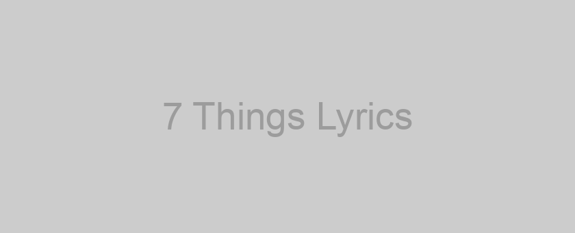 7 Things Lyrics